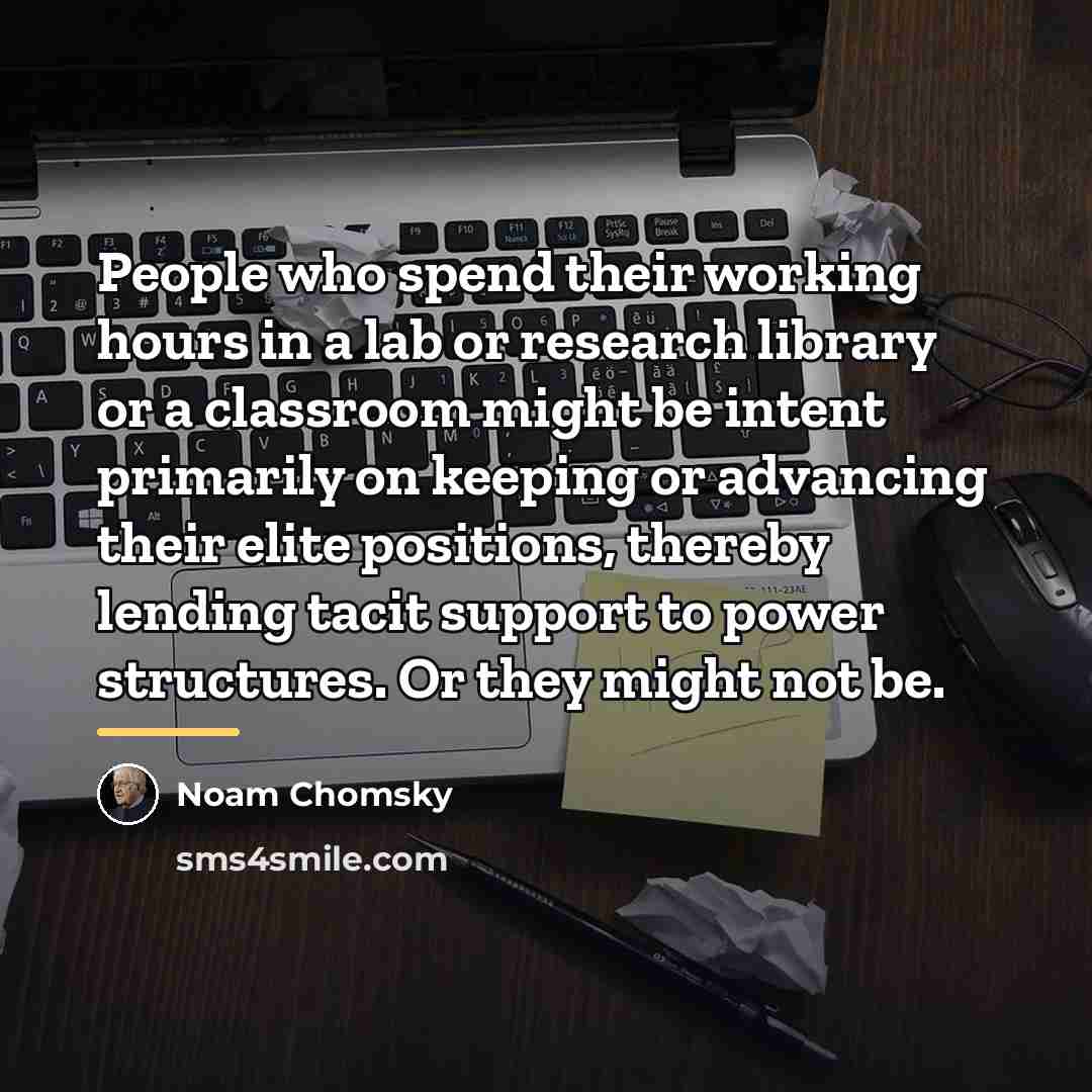 “People who spend their working hours in a lab or…” quote by Noam Chomsky