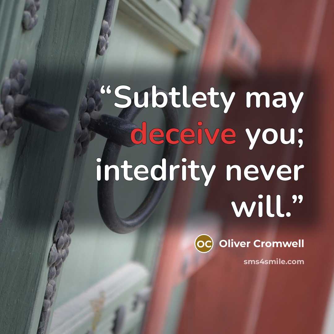 “Subtlety may deceive you; intedrity never will.” quote by Oliver Cromwell