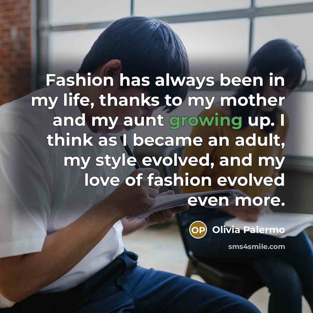 “Fashion has always been in my life, thanks to my…” quote by Olivia Palermo