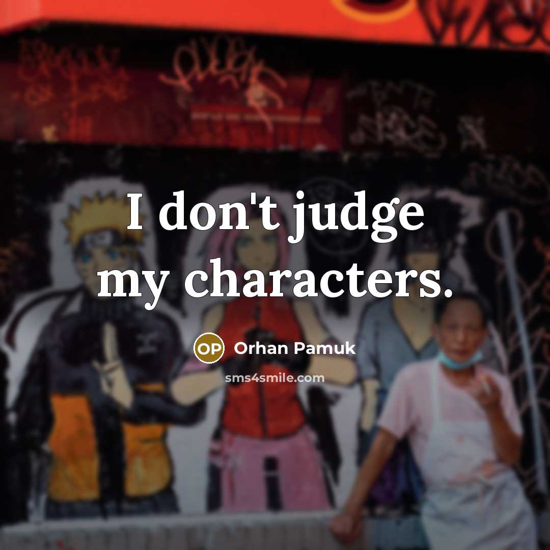 “I don't judge my characters.…” quote by Orhan Pamuk
