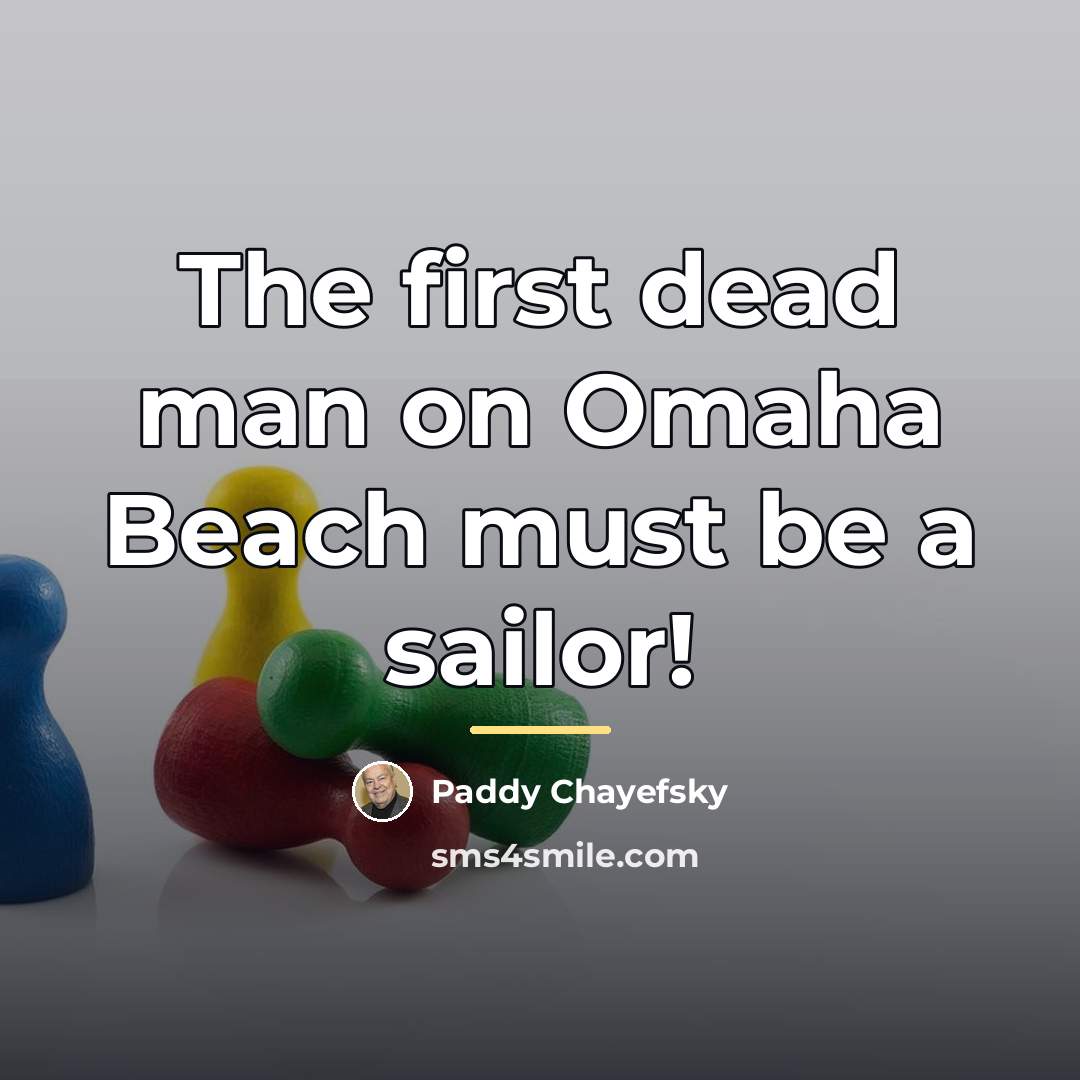 “The first dead man on Omaha Beach must be a…” quote by Paddy Chayefsky