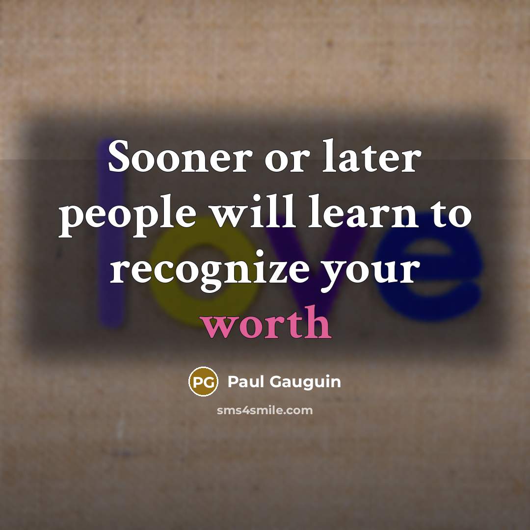 “Sooner or later people will learn to recognize your worth…” quote by Paul Gauguin
