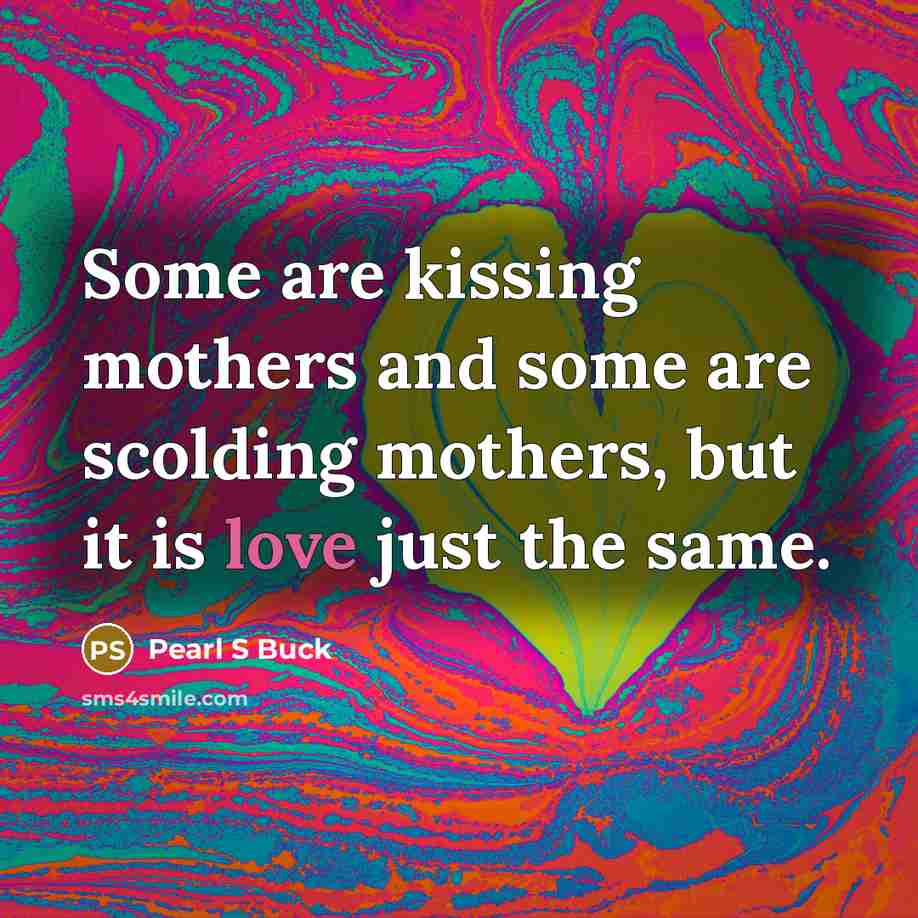 “Some are kissing mothers and some are scolding mothers, but…” quote by Pearl S Buck