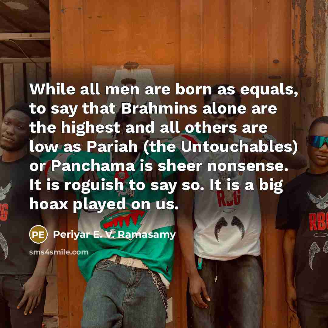 “While all men are born as equals, to say that…” quote by Periyar E. V. Ramasamy