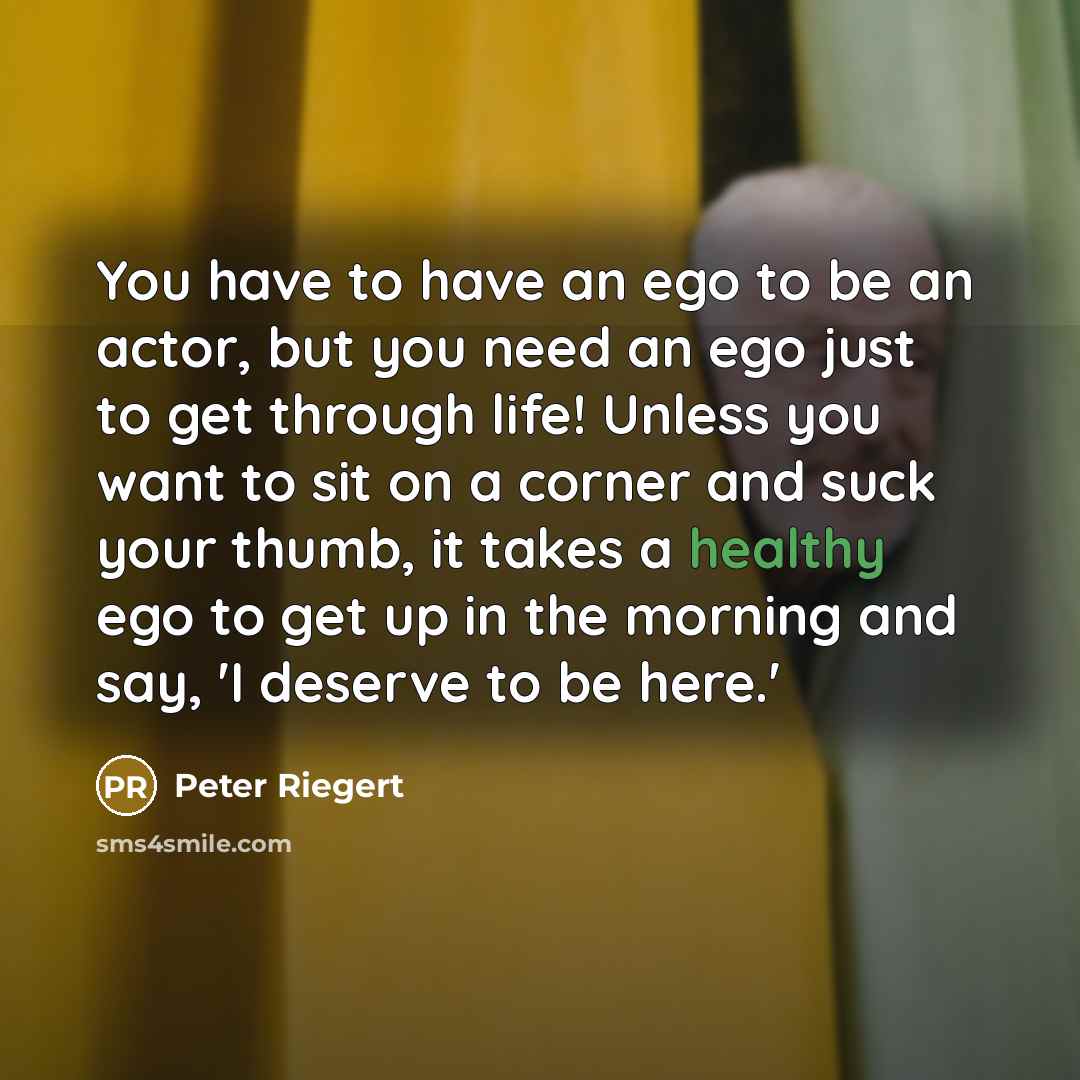 “You have to have an ego to be an actor,…” quote by Peter Riegert