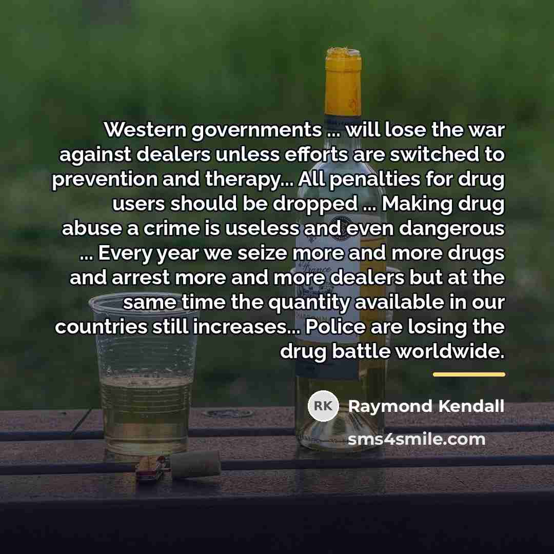 “Western governments ... will lose the war against dealers unless…” quote by Raymond Kendall