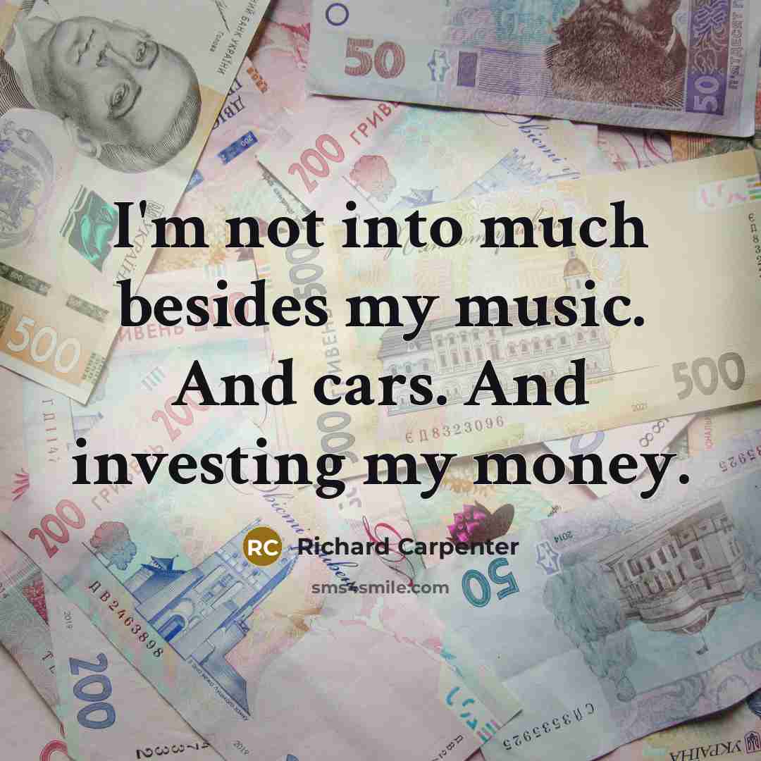 “I'm not into much besides my music. And cars. And…” quote by Richard Carpenter