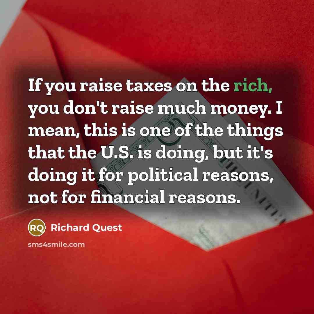 “If you raise taxes on the rich, you don't raise…” quote by Richard Quest