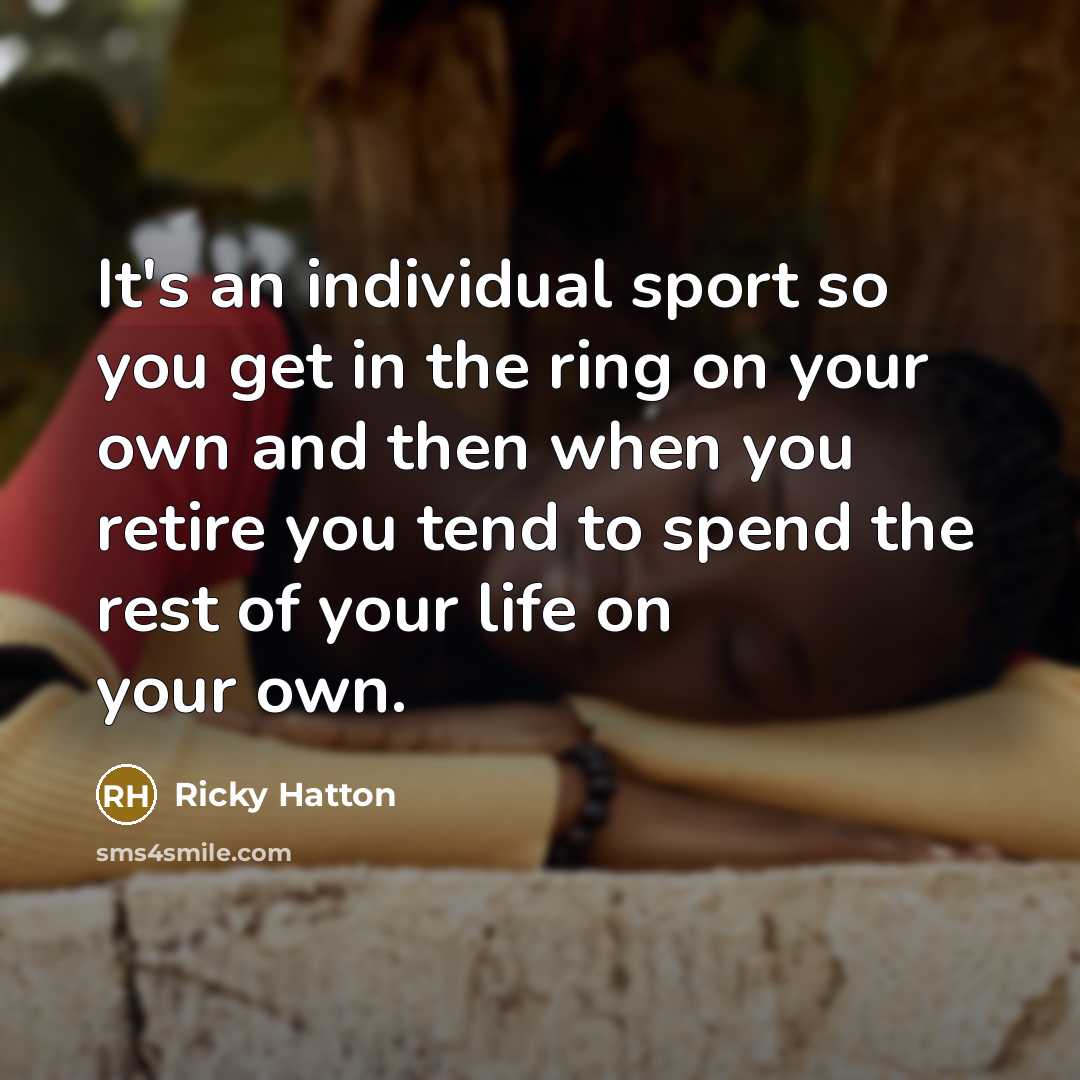 “It's an individual sport so you get in the ring…” quote by Ricky Hatton