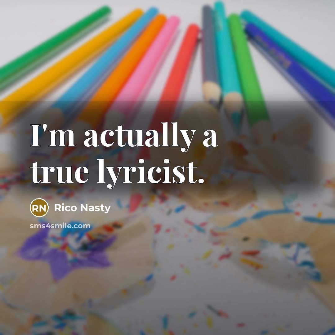 “I'm actually a true lyricist.…” quote by Rico Nasty