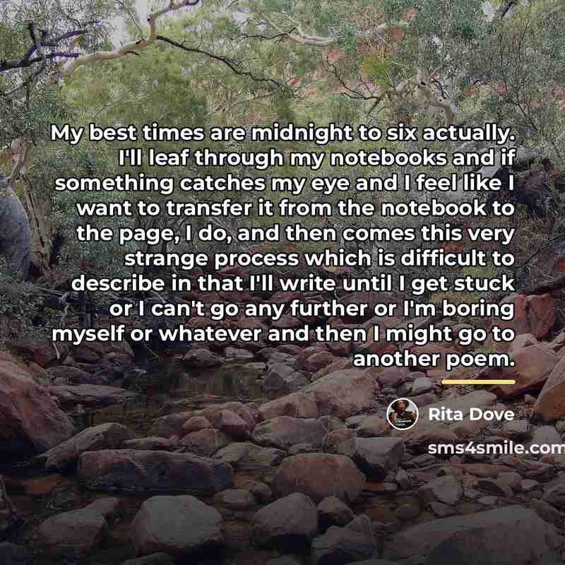“My best times are midnight to six actually. I'll leaf…” quote by Rita Dove