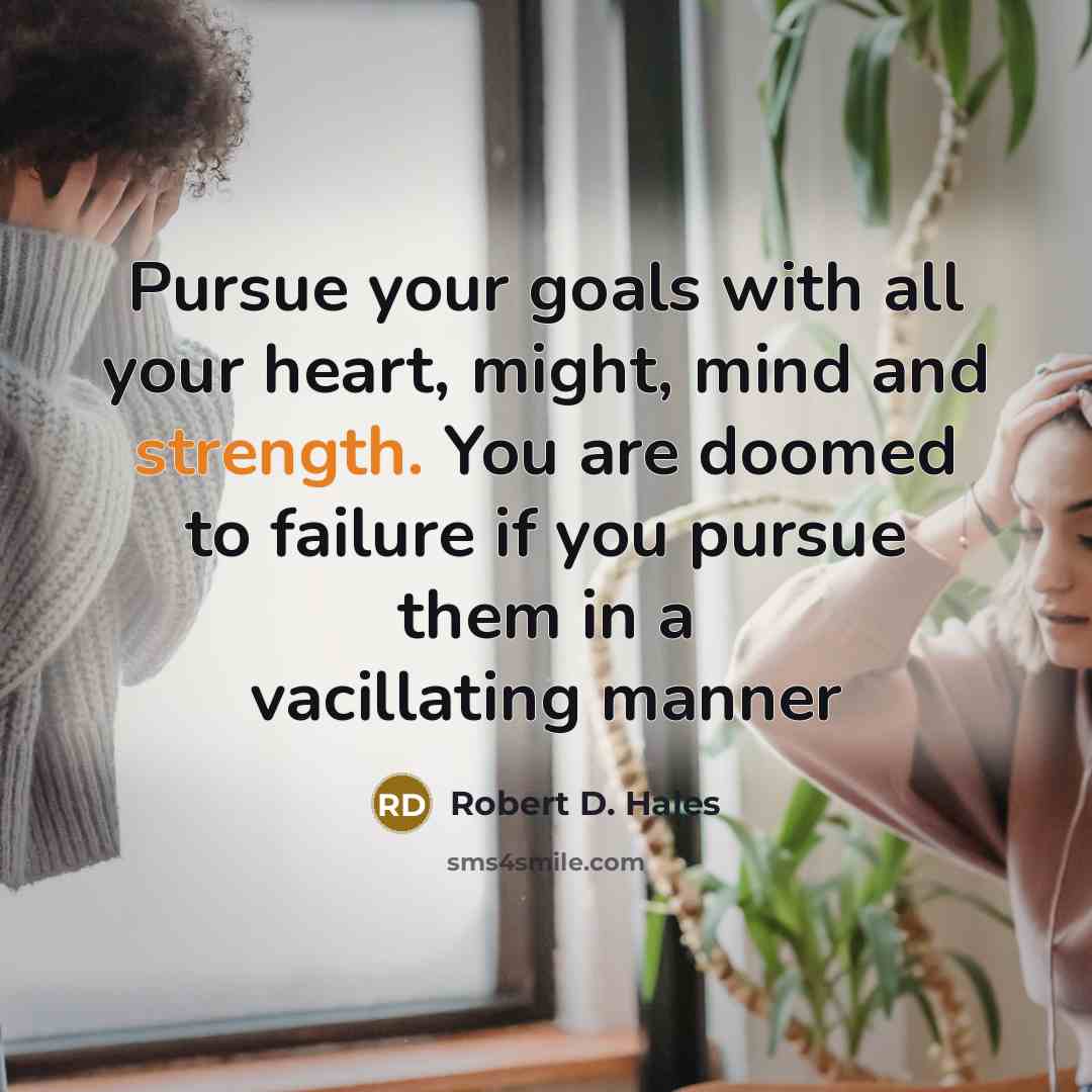 “Pursue your goals with all your heart, might, mind and…” quote by Robert D. Hales
