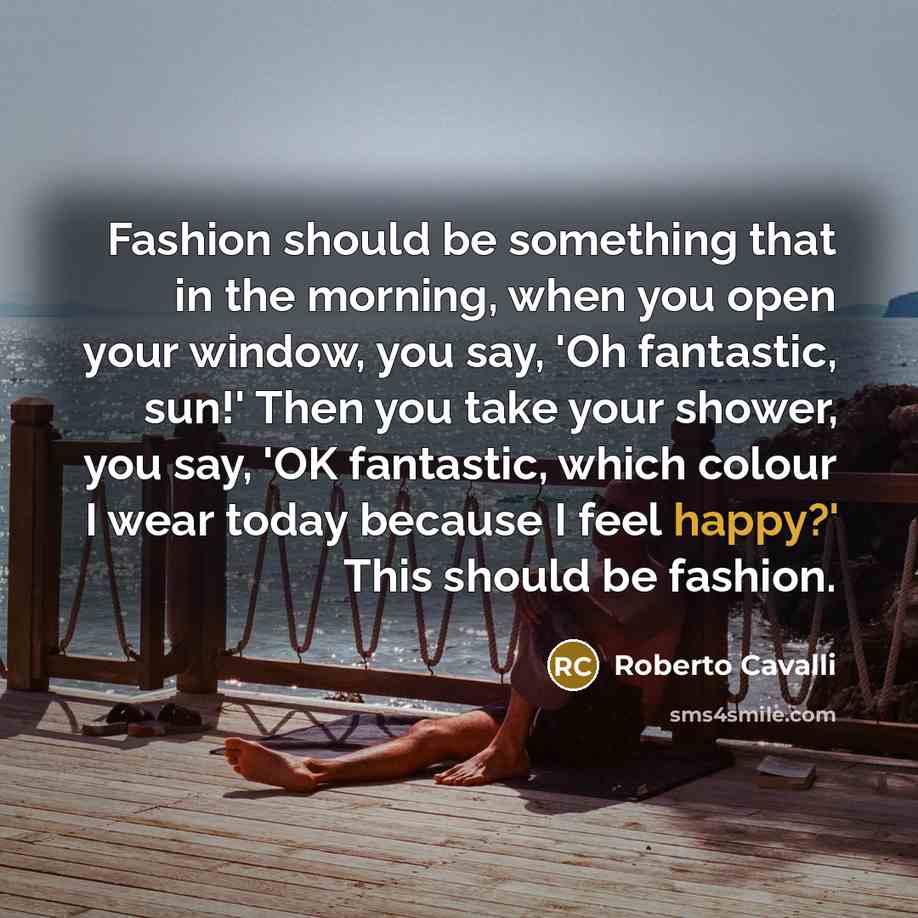 “Fashion should be something that in the morning, when you…” quote by Roberto Cavalli