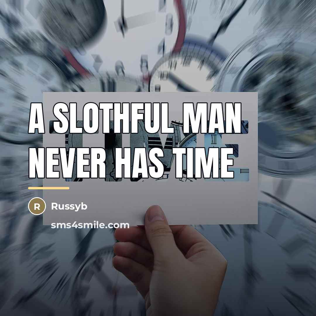 “A slothful man never has time…” quote by Russyb