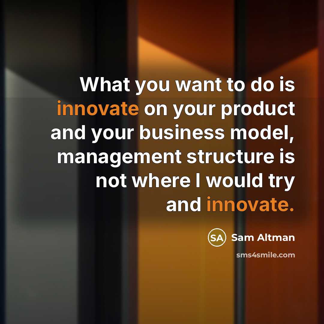 “What you want to do is innovate on your product…” quote by Sam Altman