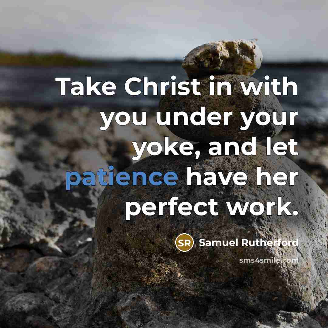 “Take Christ in with you under your yoke, and let…” quote by Samuel Rutherford