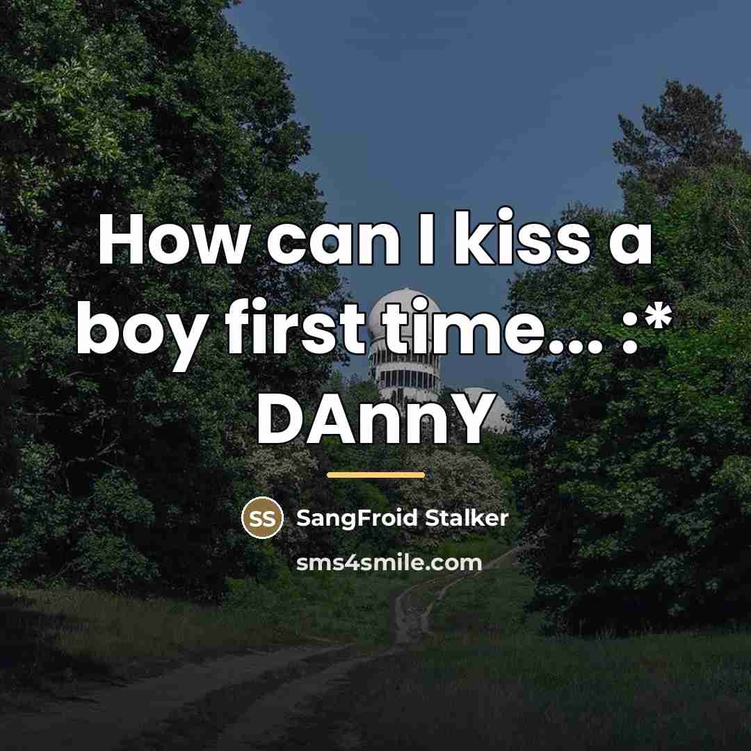 “How can I kiss a boy first time... :* DAnnY…” quote by SangFroid Stalker