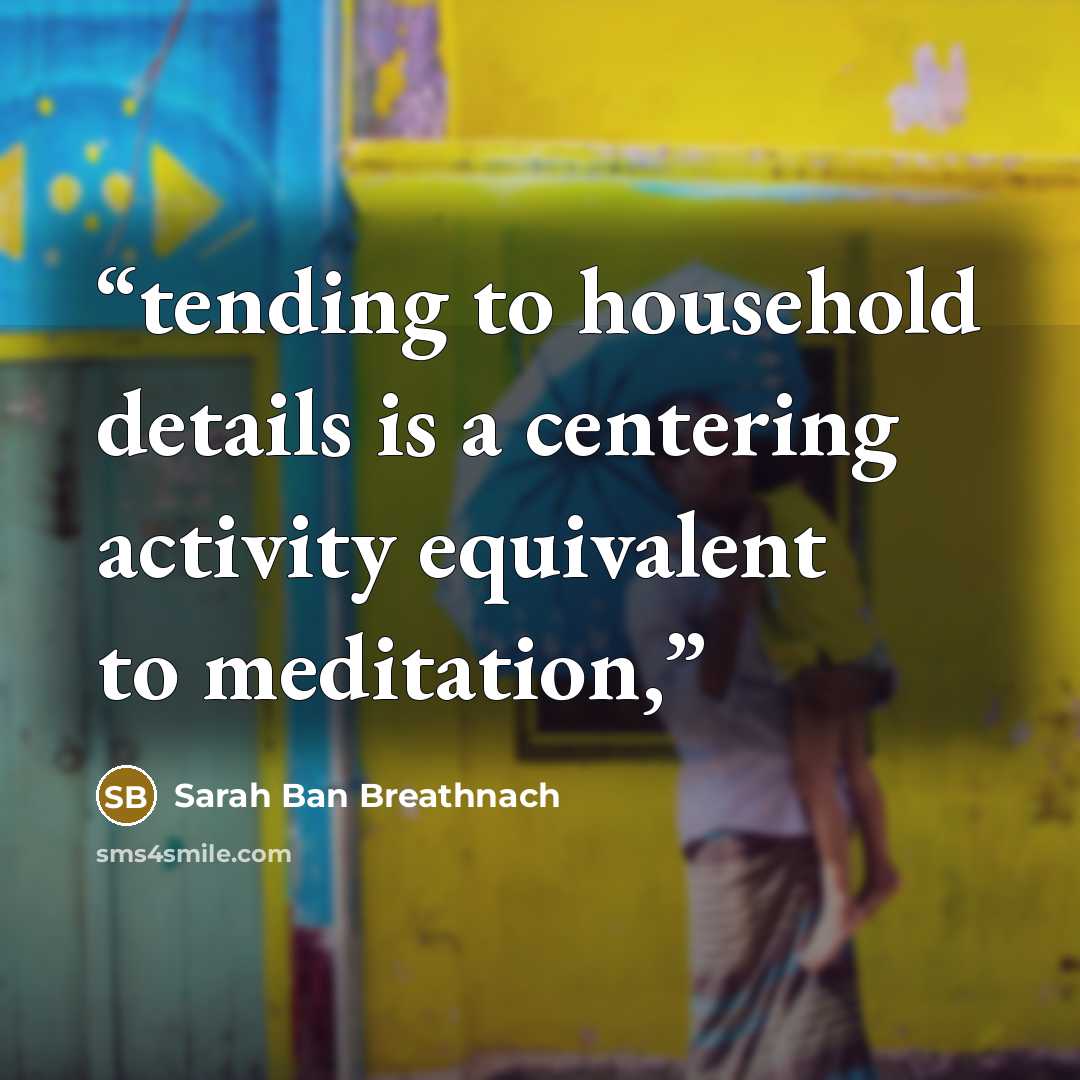“tending to household details is a centering activity equivalent to meditation,” quote by Sarah Ban Breathnach