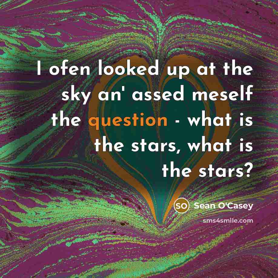 “I ofen looked up at the sky an' assed meself…” quote by Sean O'Casey