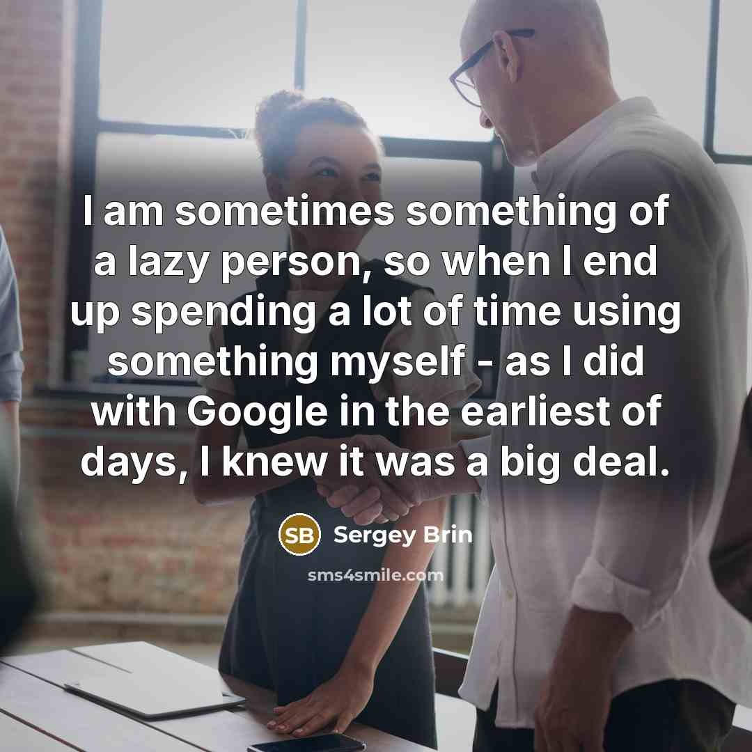“I am sometimes something of a lazy person, so when…” quote by Sergey Brin