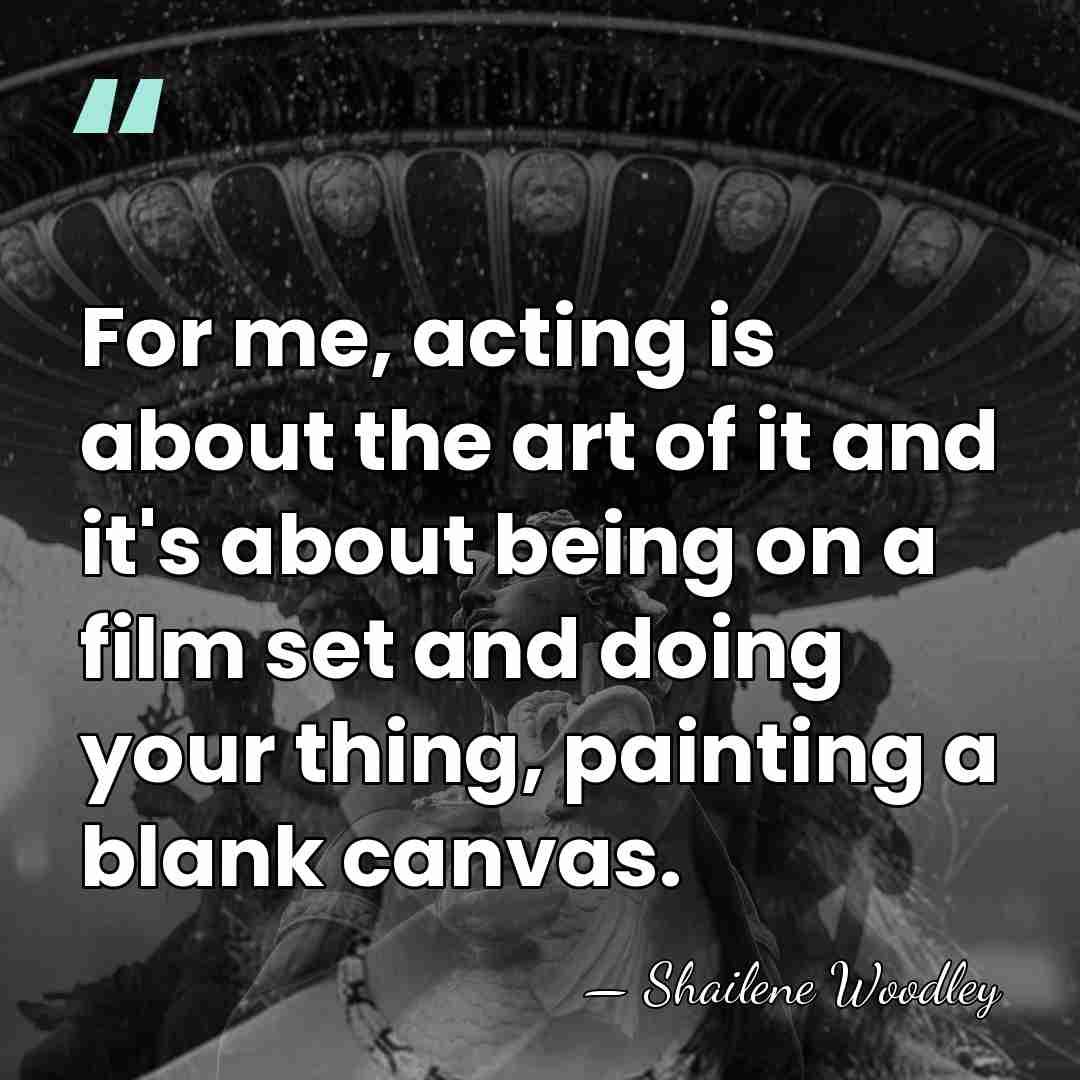 For me, acting is about the art of it and it's about&hellip; - Shailene Woodley