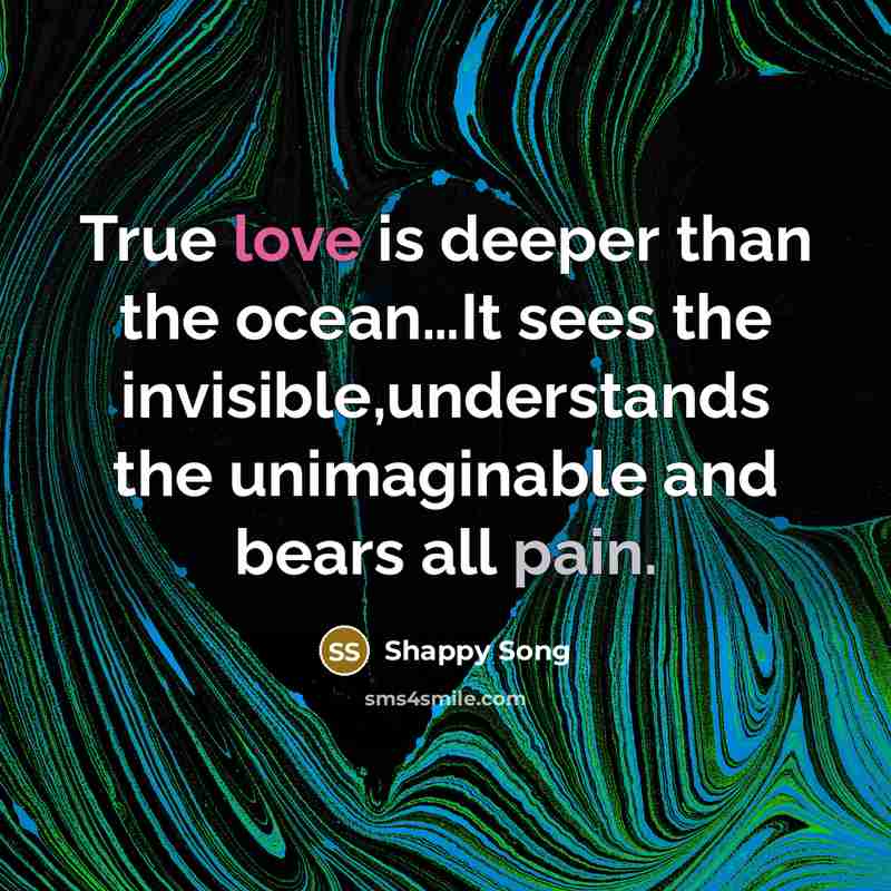 “True love is deeper than the ocean....It sees the invisible,understands…” quote by Shappy Song
