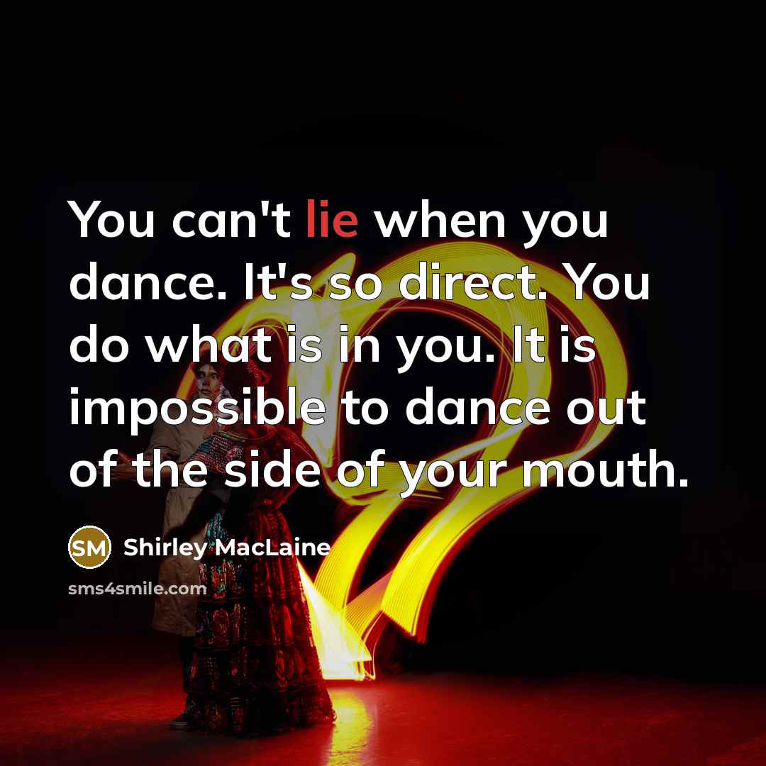 “You can't lie when you dance. It's so direct. You…” quote by Shirley MacLaine
