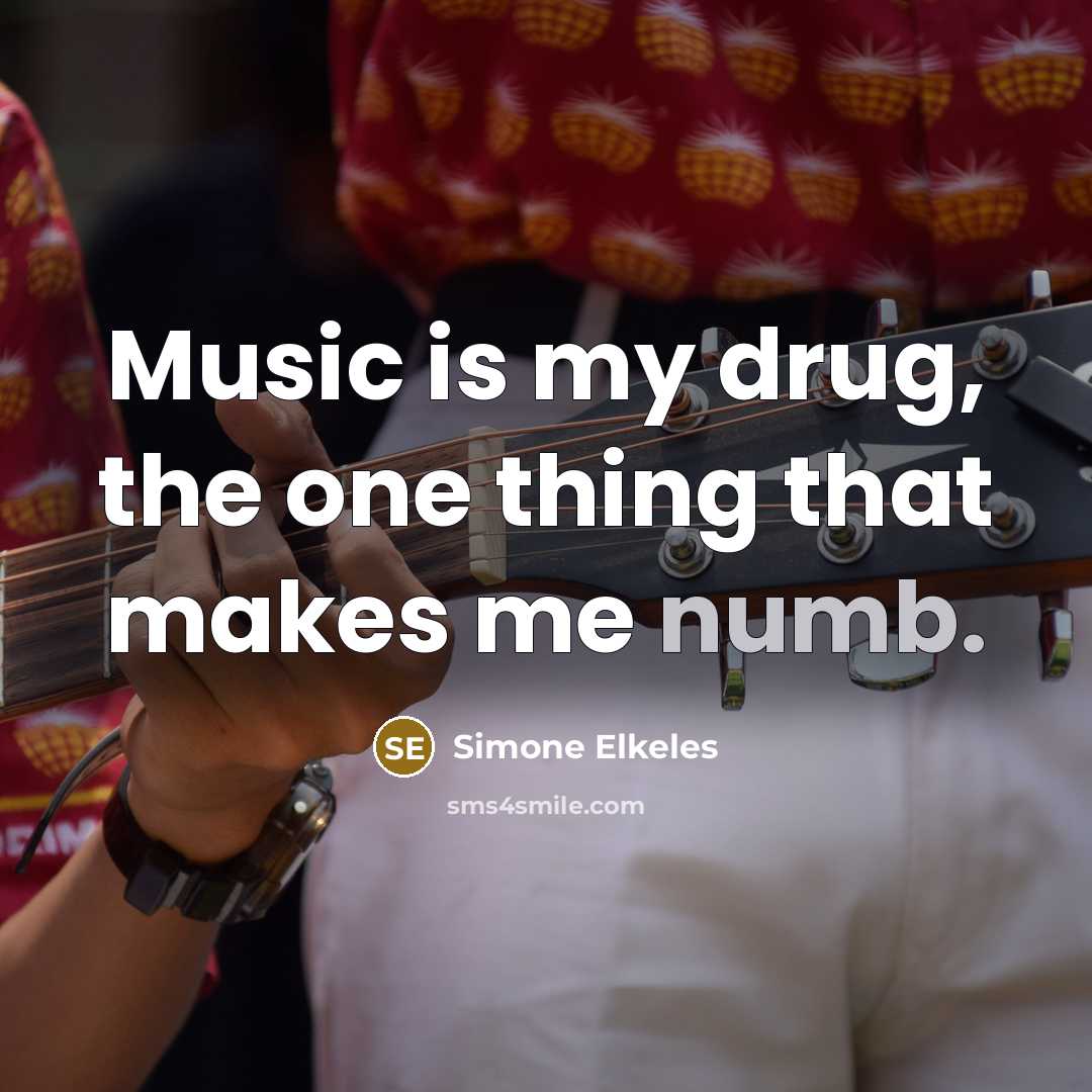 “Music is my drug, the one thing that makes me…” quote by Simone Elkeles