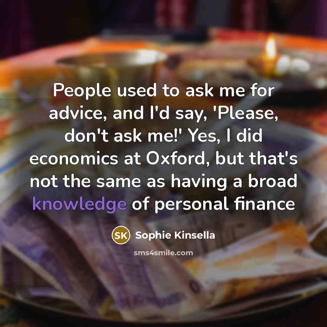 “People used to ask me for advice, and I'd say,…” quote by Sophie Kinsella