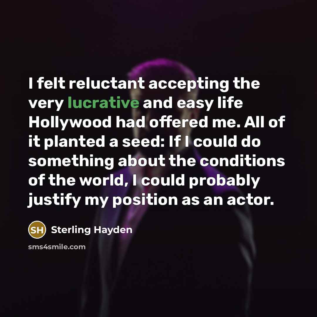 “I felt reluctant accepting the very lucrative and easy life…” quote by Sterling Hayden