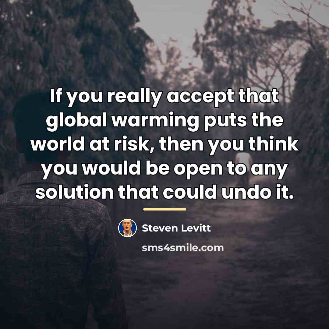 “If you really accept that global warming puts the world…” quote by Steven Levitt