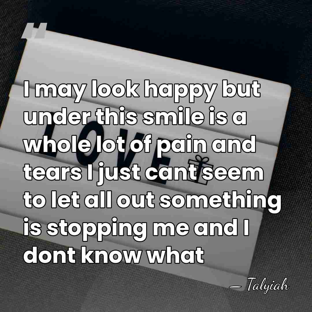 I may look happy but under this smile is a whole lot&hellip; - Talyiah