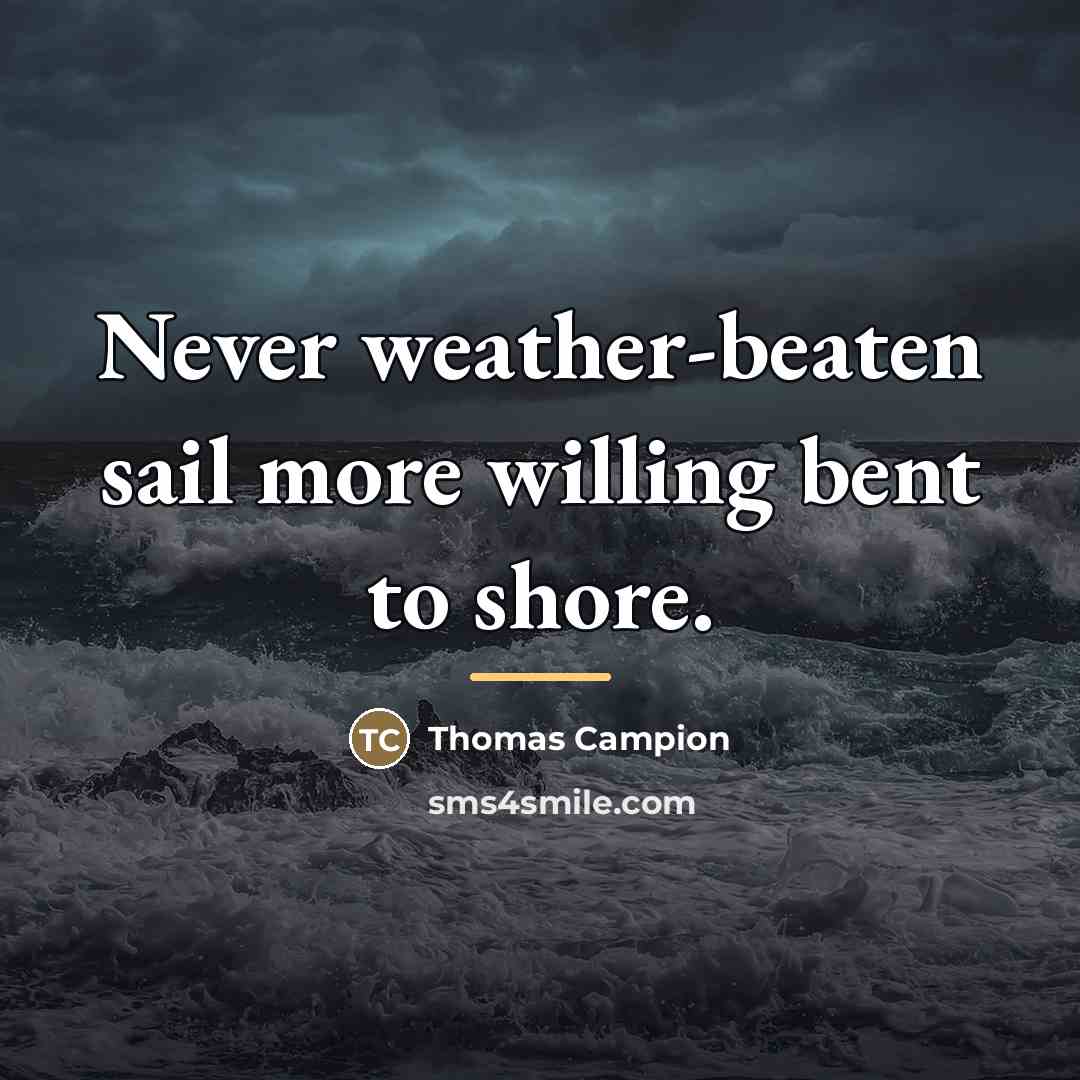 “Never weather-beaten sail more willing bent to shore.…” quote by Thomas Campion
