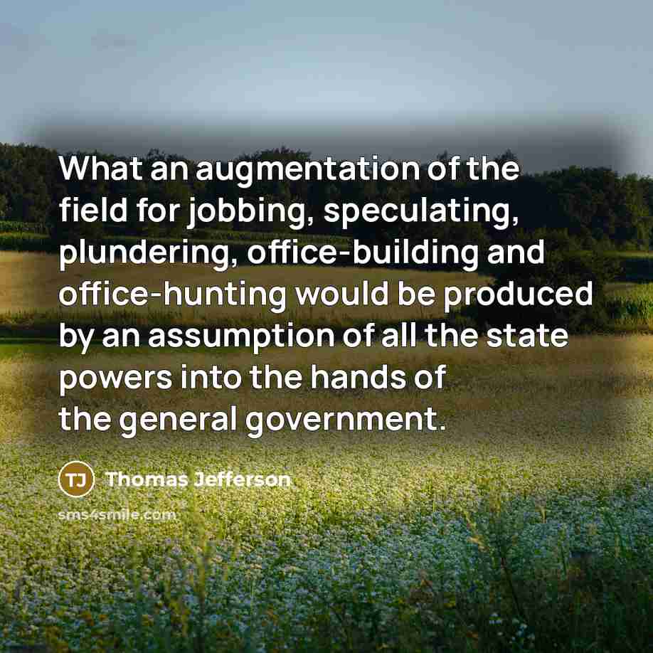 “What an augmentation of the field for jobbing, speculating, plundering,…” quote by Thomas Jefferson