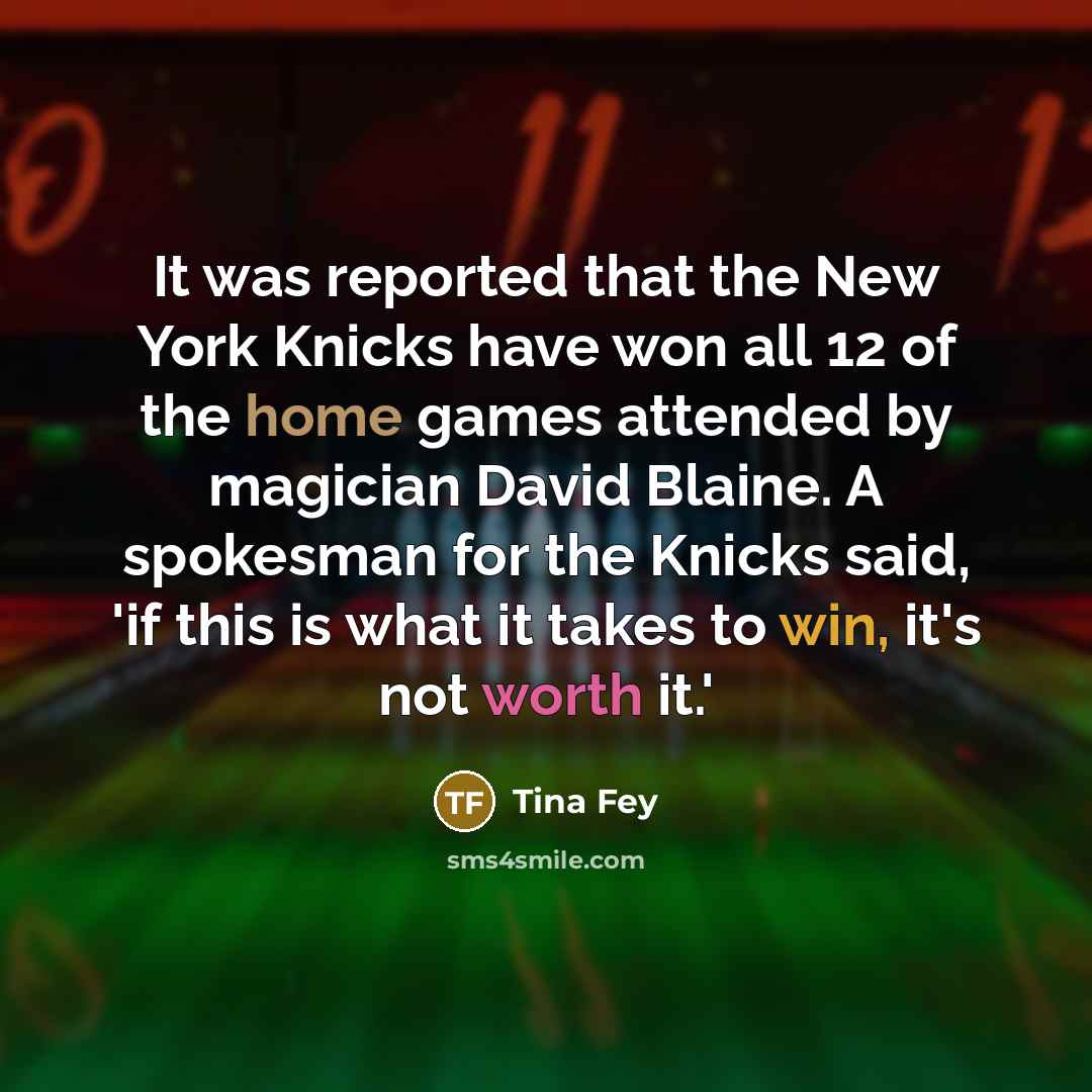 “It was reported that the New York Knicks have won…” quote by Tina Fey