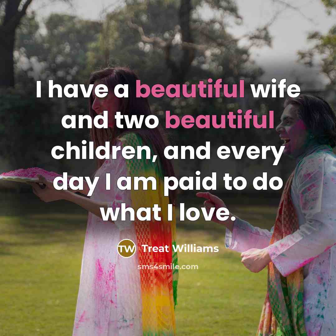 “I have a beautiful wife and two beautiful children, and…” quote by Treat Williams