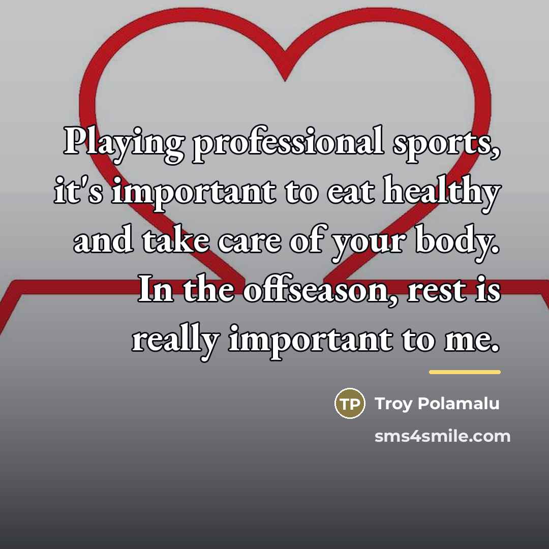 “Playing professional sports, it's important to eat healthy and take…” quote by Troy Polamalu