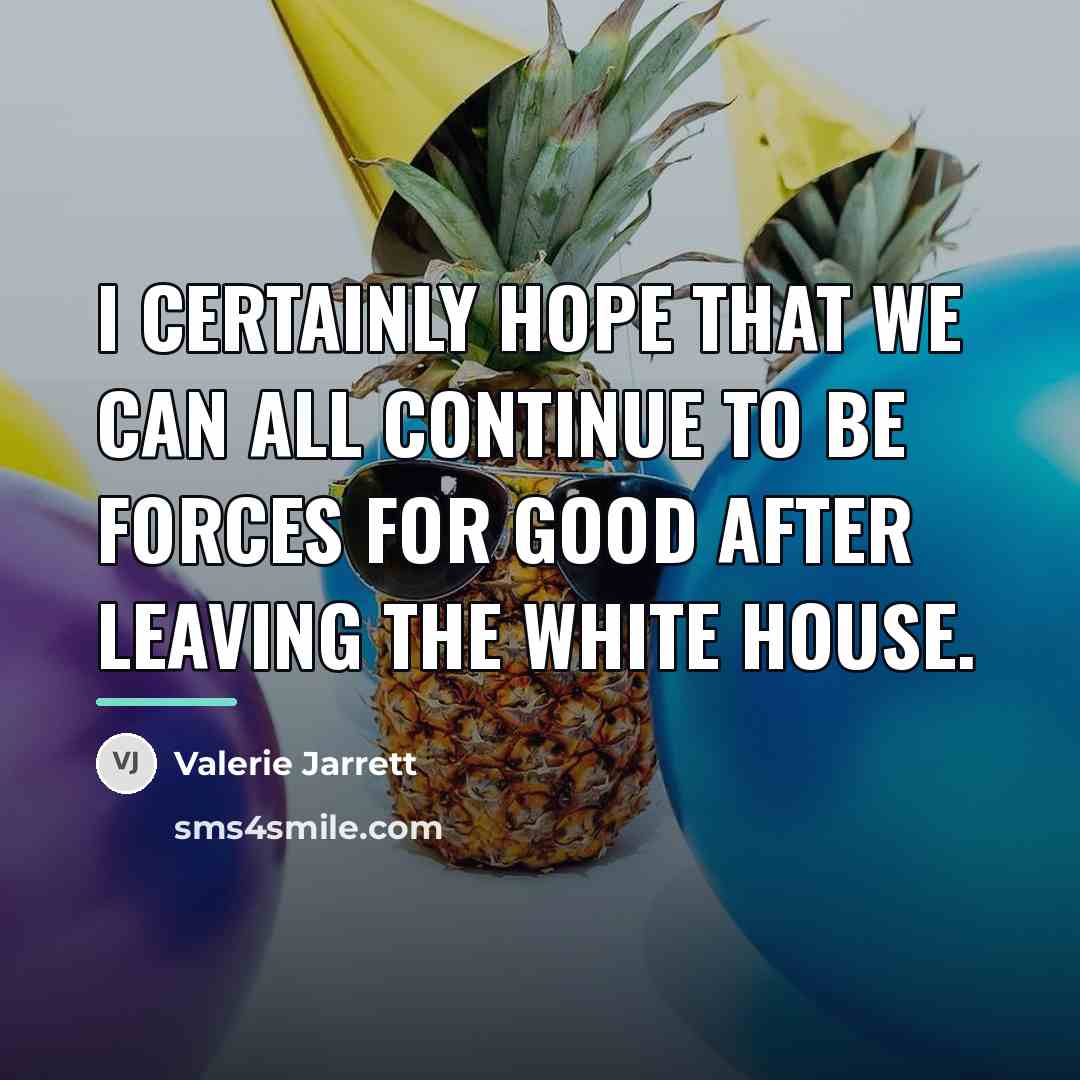 “I certainly hope that we can all continue to be…” quote by Valerie Jarrett