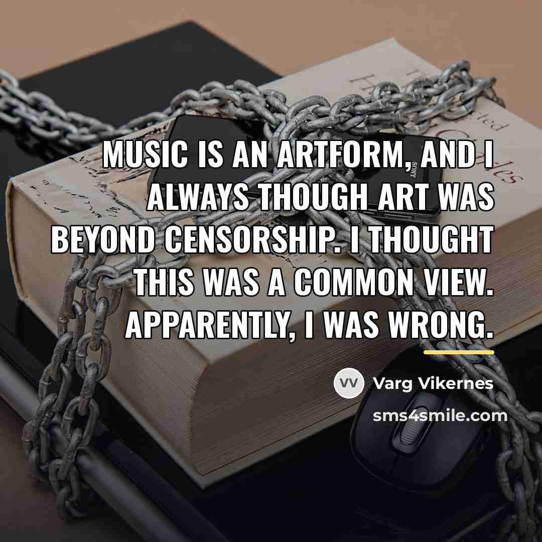 “Music is an artform, and I always though art was…” quote by Varg Vikernes