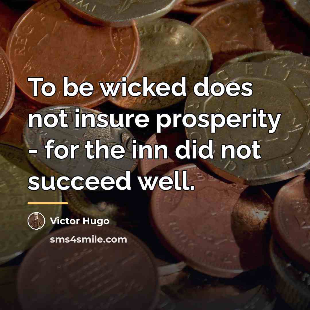 “To be wicked does not insure prosperity - for the…” quote by Victor Hugo