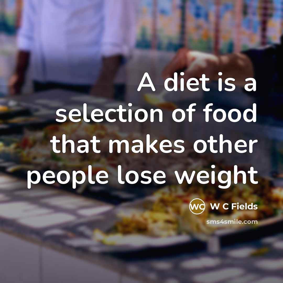 “A diet is a selection of food that makes other…” quote by W C Fields