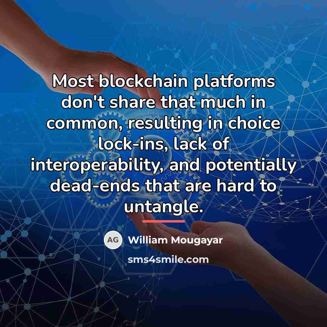 “Most blockchain platforms don't share that much in common, resulting…” quote by William Mougayar