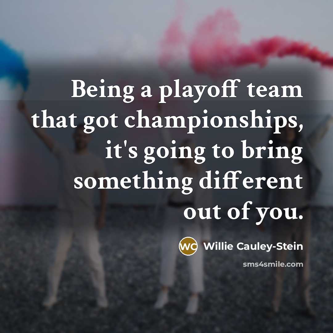 “Being a playoff team that got championships, it's going to…” quote by Willie Cauley-Stein