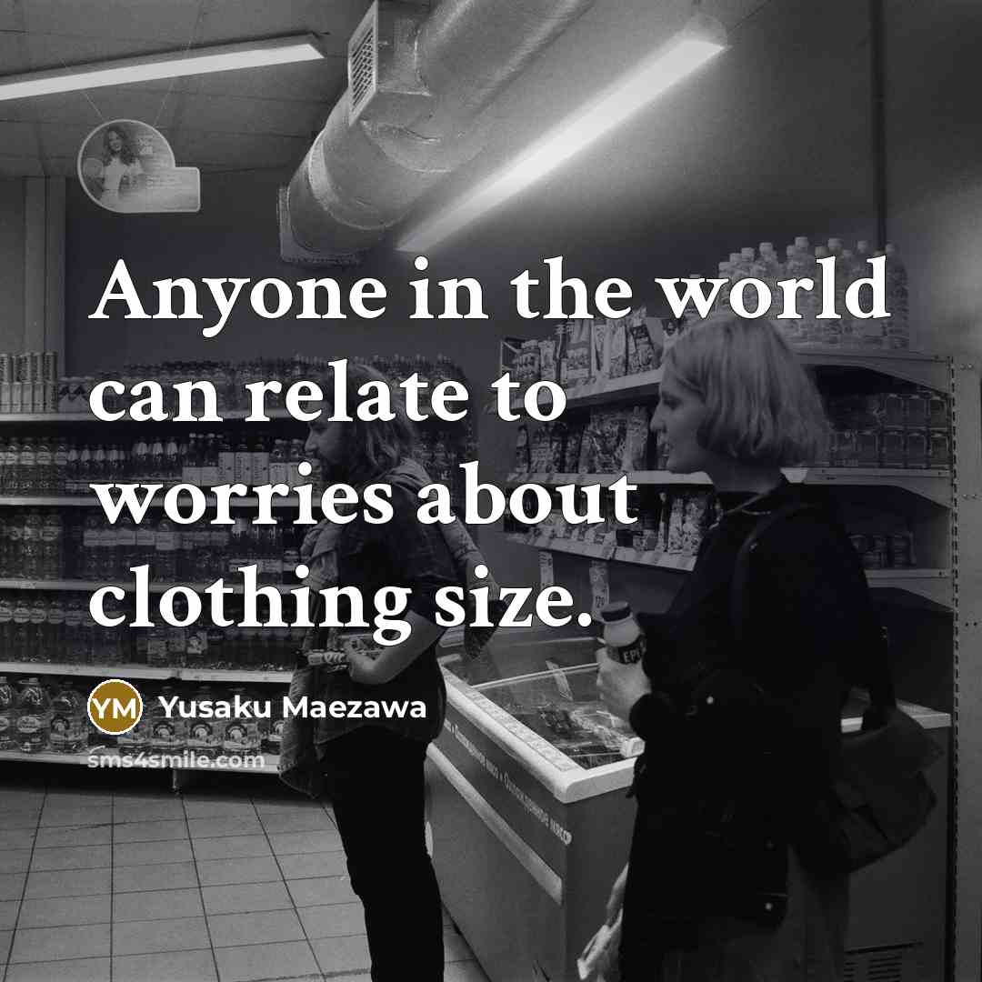 “Anyone in the world can relate to worries about clothing…” quote by Yusaku Maezawa