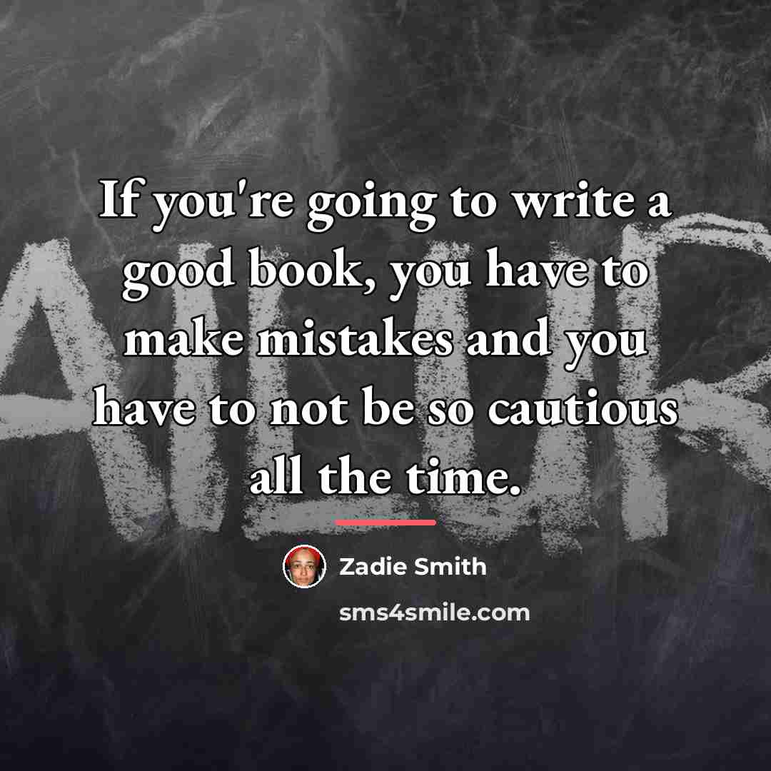 “If you're going to write a good book, you have…” quote by Zadie Smith