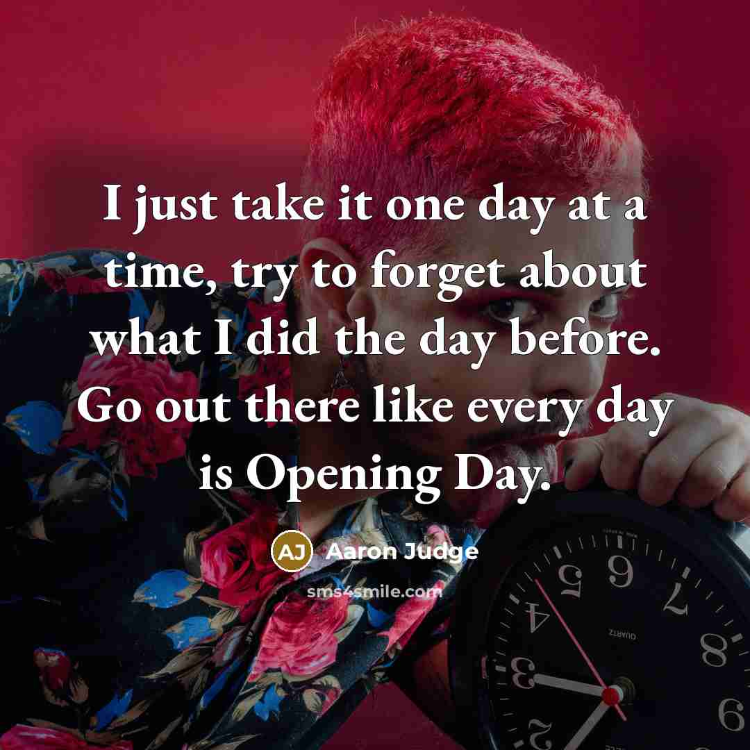 “I just take it one day at a time, try…” quote by Aaron Judge