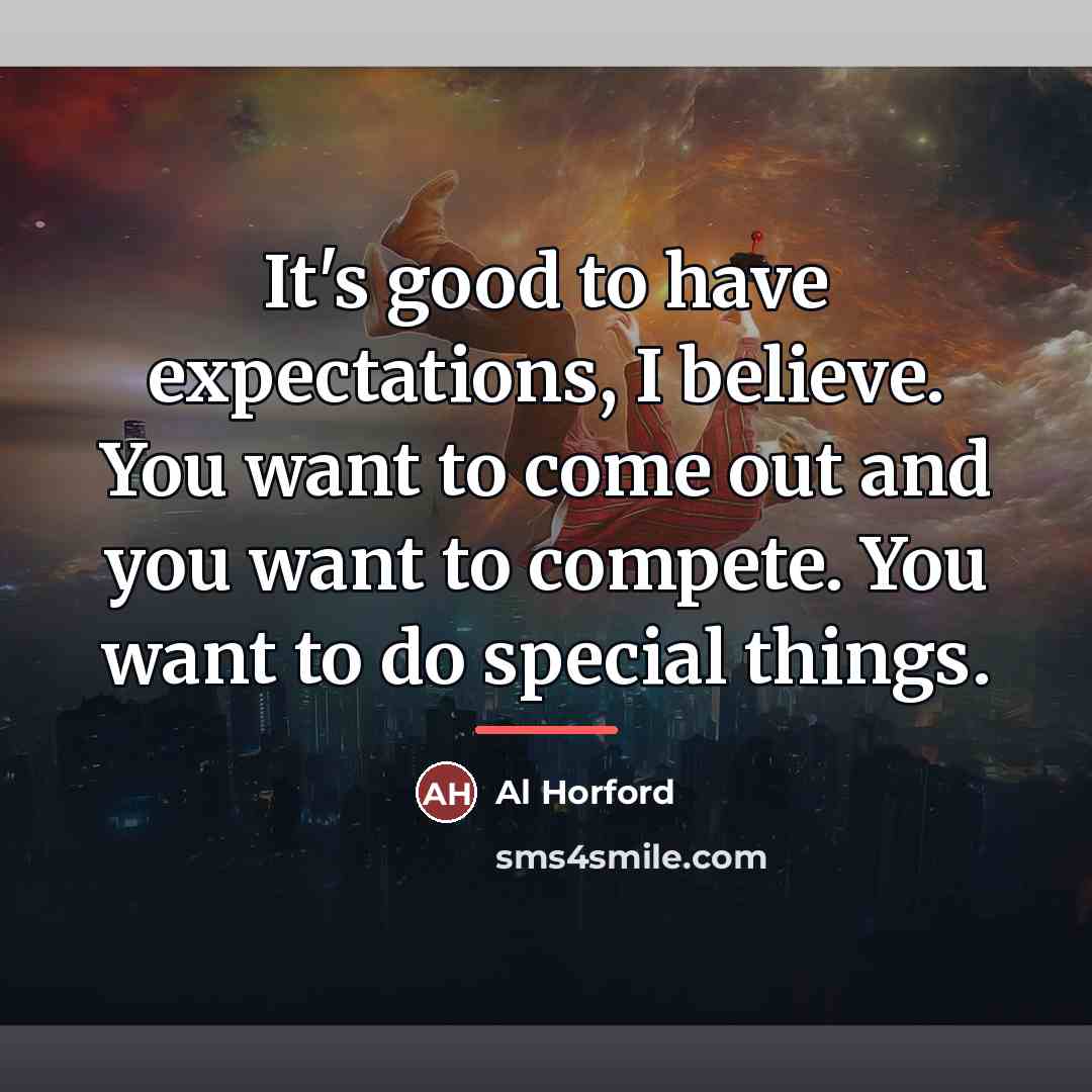 “It's good to have expectations, I believe. You want to…” quote by Al Horford
