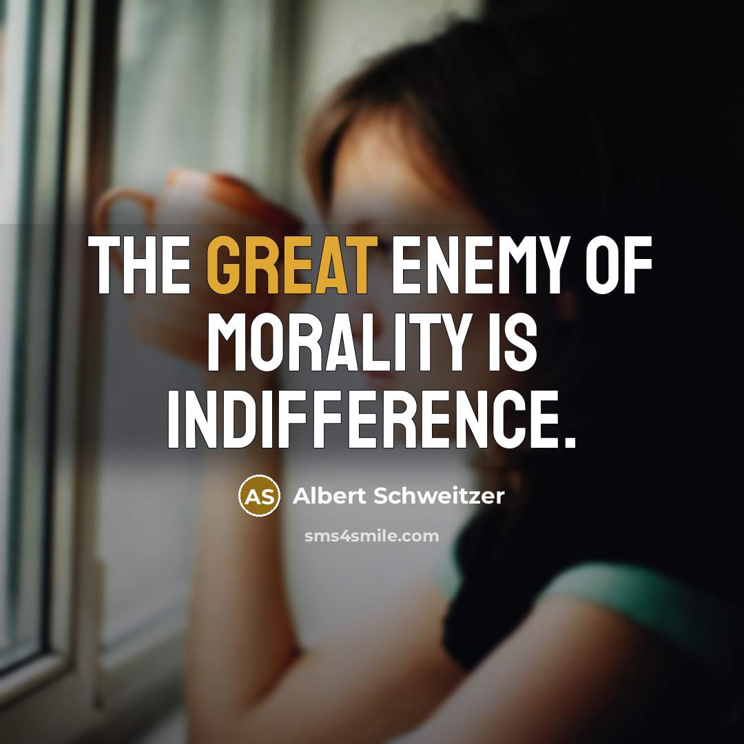 “The great enemy of morality is indifference.…” quote by Albert Schweitzer