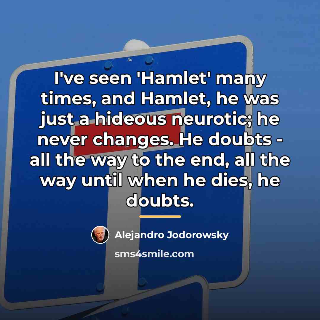 “I've seen 'Hamlet' many times, and Hamlet, he was just…” quote by Alejandro Jodorowsky