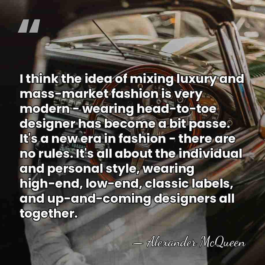 I think the idea of mixing luxury and mass-market fashion is very&hellip; - Alexander McQueen
